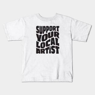 Support Your Local Artist Kids T-Shirt